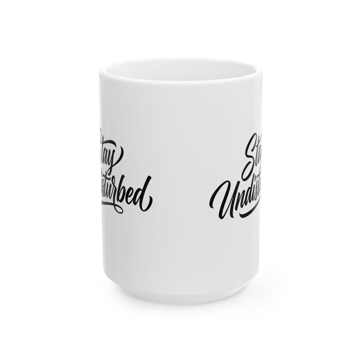 Ceramic Mug - 'Stay Undisturbed' Script Coffee Cup, Office & Home Gift (11oz, 15oz)